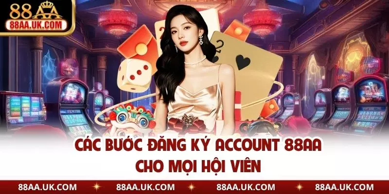 Các bước đăng ký account 88AA cho mọi hội viên