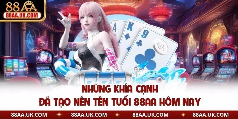 Những khía cạnh đã tạo nên tên tuổi 88AA hôm nay